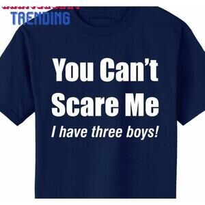 You Cant Scare Me I Have Three Boys Customize On Tshirt 1120 Unisex Classic